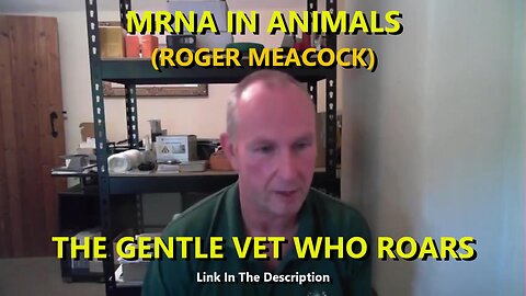 MRNA IN ANIMALS - ROGER MEACOCK, THE GENTLE VET WHO ROARS