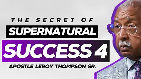 The Secret of Supernatural Success 4 | Apostle Leroy Thompson Sr.