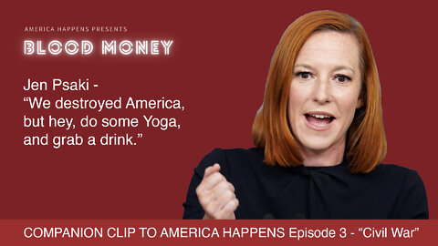 Blood Money - Jen Psaki speaks - America Happens Episode 3 "Civil War" Companion