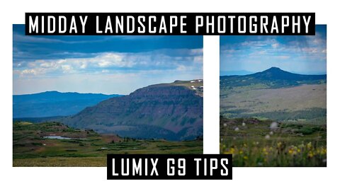 Midday Landscape Photography Tips With My Panasonic Lumix G9