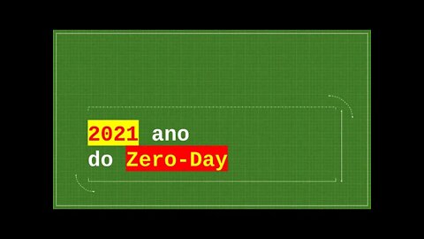 2021 ano do Zero-Day, entenda a análise das vulnerabilidades