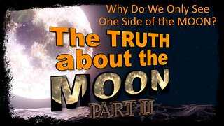 The truth about the Moon PART II – Why Do We Only See One Side of the MOON?