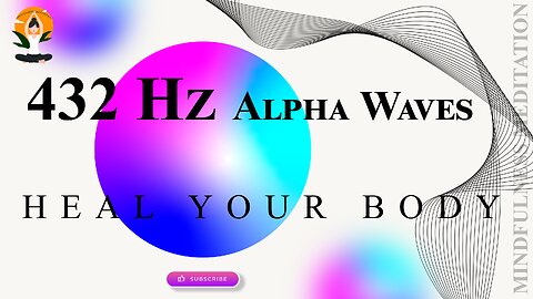 432 Hz Alpha Waves To Heal Your Body - Mindfulness Meditation