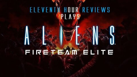 Eleventh Hour Reviews Plays Alien: Fireteam Elite (Episode 1)