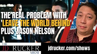 The Real Problem With 'Leave the World Behind' Plus Jason Nelson — The JD Rucker Show