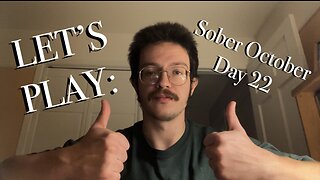 LET’S PLAY: Sober October Day 22