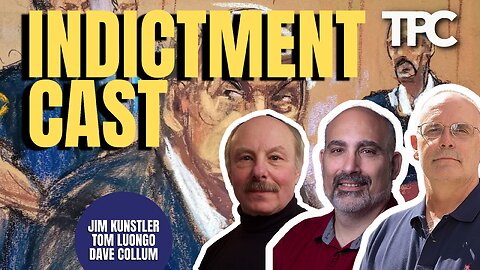 Indictment Cast | James Kunstler, Dave Collum, Tom Luongo (TPC #1,320)