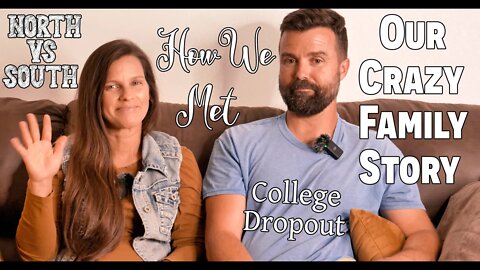 Our Crazy Family Story ~ How We Met ~ College dropout ~ North Vs South ~ Moving To East Texas