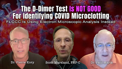 D-Dimer Test NOT GOOD For Identifying COVID Microclotting (FLCCC Uses Electron Microscopic Analysis)