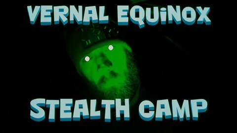 Vernal Equinox Stealth Camp