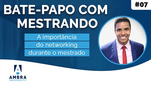 A importância do networking durante o mestrado - #09 - Bate-papo com Mestrando Rafael Gomes