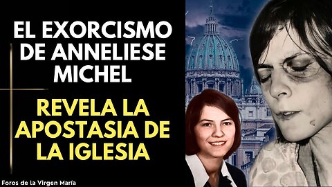 Por qué el Exorcismo de Anneliese Michel es un Alerta de Dios sobre la Apostasía en la Iglesia