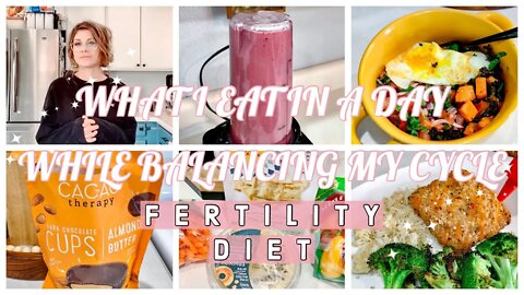 WHAT I EAT IN A DAY WHILE BALANCING MY CYCLE | FERTILITY DIET