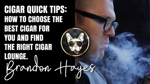 Cigar Quick Tips | How to choose the best cigar for you and find the right cigar lounge.