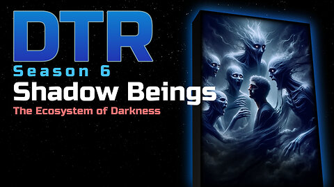 DTR S6: Shadow Beings