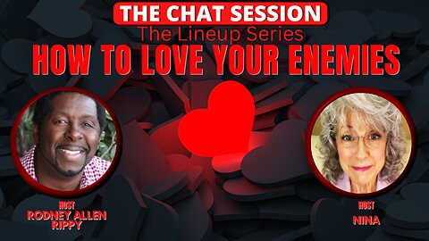 HOW TO LOVE YOUR ENEMIES | THE CHAT SESSION