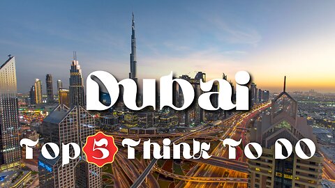Top 5 Things to Do in Dubai: A Tourist's Guide.