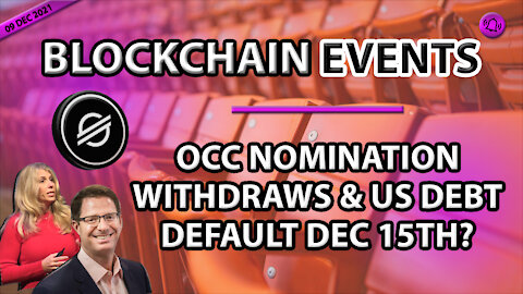 BLOCKCHAIN EVENTS - OCC NOMINATION WITHDRAWS & US DEBT DEFAULT DEC 15TH?