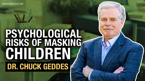 The psychological harms of prolonged mask wearing for kids | Dr. Chuck Geddes