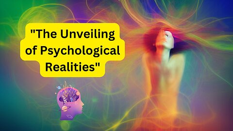 "The Unveiling of Psychological Realities"