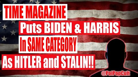 My Take - Time Magazine puts Joe Biden & Kamala Harris in the same category as HITLER and STALIN!