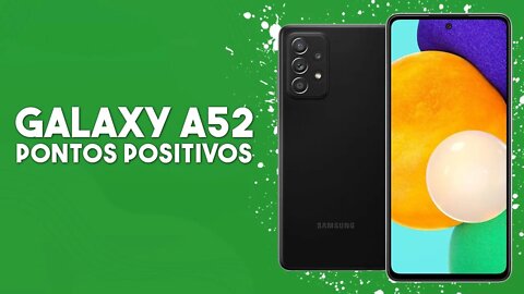 Galaxy A52 - Pontos Positivos que você PRECISA SABER!