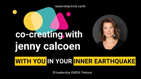 Co-Creating with Jenny Calcoen: With You In Your Inner Earthquake