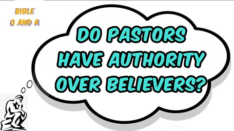 Do Pastors Have Authority over Believers?