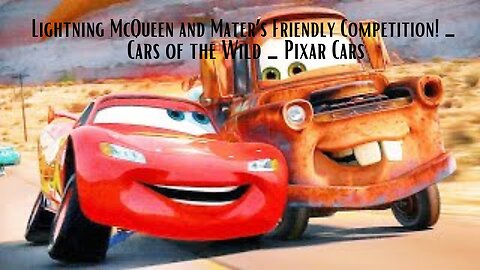 🚗⚡ Revved Up Rivalry! Lightning McQueen and Mater's Friendly Faceoff | Cars of the Wild 🌄