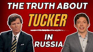 The truth about Tucker Carlson's visit to Russia