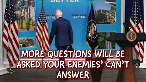 MORE QUESTIONS ARE BEING ASKED YOUR ENEMIES' CAN'T ANSWER