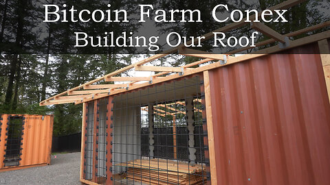 Bitcoin Farm - Building Our Roof, BTC Mining Containers