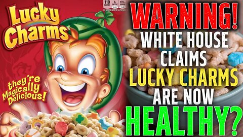 WARNING! White House CLAIMS Lucky Charms Are NOW HEALTHY? • JUNK Food Is Now HEALTHY?