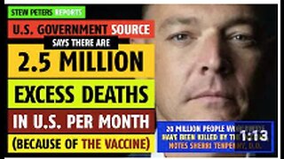 There are 2.5 million excess deaths per month in U.S. per government source, reports Stew Peters