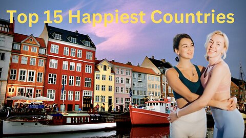 Shocking! The Secrets Behind the World’s 15 Happiest Countries