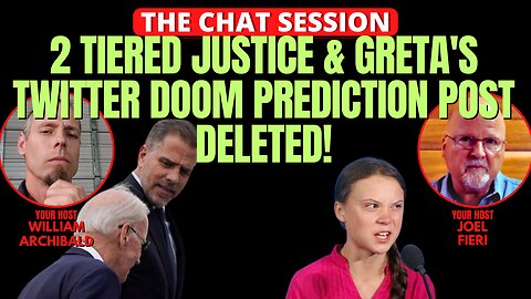 2 TIERED JUSTICE SYSTEM & GRETA'S TWITTER DOOM POST GETS DELETED! | THE CHAT SESSION