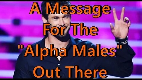 A Message for all the "Alphas" out there