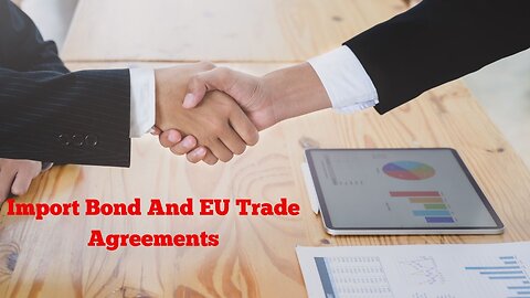 Import Bond and EU Trade Agreements: What You Need to Know