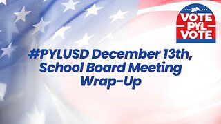 #PYLUSD December 13th, School Board Meeting Wrap Up