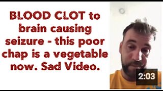 BLOOD CLOT to brain causing seizure - this poor chap is a vegetable now. Sad Video.