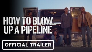 How to Blow up a Pipeline - Official Trailer