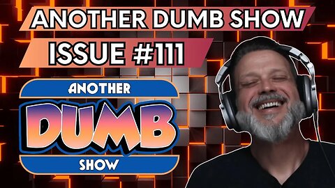 Issue #111 - LIVE - Another Dumb Show