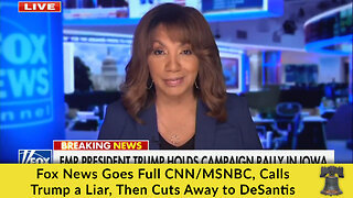 Fox News Goes Full CNN/MSNBC, Calls Trump a Liar, Then Cuts Away to DeSantis