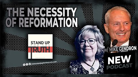 The Necessity of Reformation - Stand Up For The Truth (10/19) w/ Mike Gendron