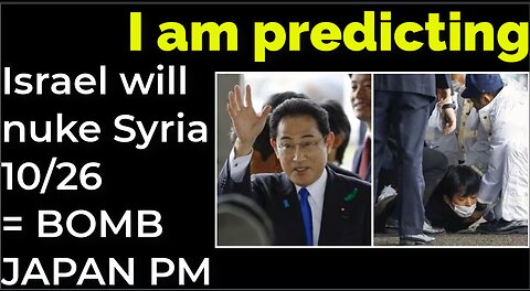 I am predicting: Israel will nuke Syria Oct 26 = SMOKE BOMB ATTACK ON JAPAN PM