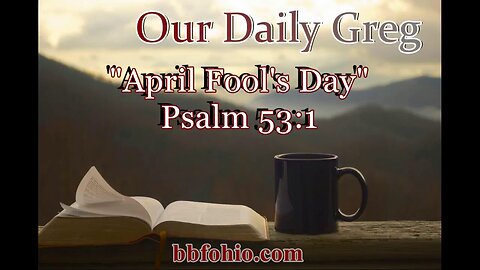 031 April Fool's Day (Psalm 53:1) Our Daily Greg