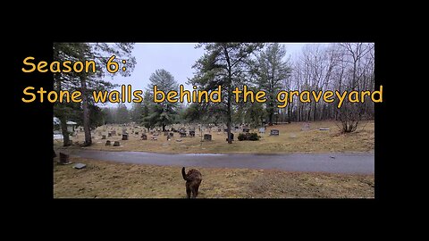 Season 6 Ep. 6: - Stone Walls Behind The Graveyard