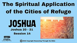 The Spiritual Application of The Cities of Refuge || Joshua Chapters 20 and 21 || Session 14