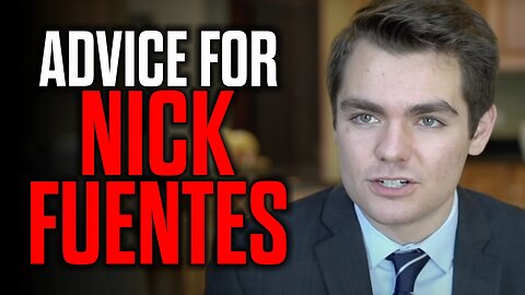 Advice for Nick Fuentes