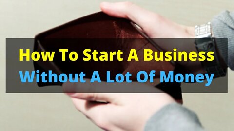 How To Start A Business Without A lot Of Money | Starting A Profitable Online Business